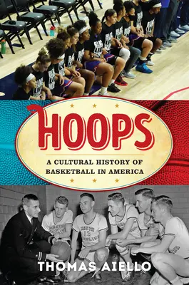 Hoops : Une histoire culturelle du basket-ball en Amérique - Hoops: A Cultural History of Basketball in America
