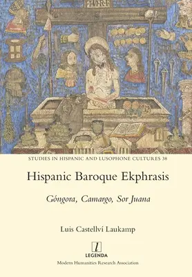 L'ekphrasis baroque hispanique : Gngora, Camargo, Sor Juana - Hispanic Baroque Ekphrasis: Gngora, Camargo, Sor Juana