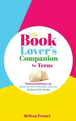 Le compagnon de l'amateur de livres pour les adolescents : Journal de lecture personnel, journal de critique et guide du club - The Book Lover's Companion for Teens: Personal Reading Log, Review Prompted Journal, and Club Guide