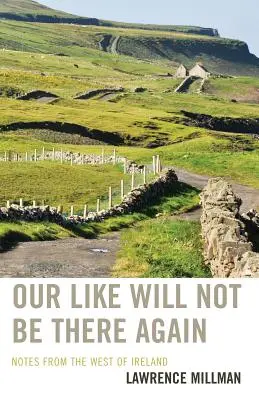 Our Like Will Not Be There Again : Notes de l'ouest de l'Irlande - Our Like Will Not Be There Again: Notes from the West of Ireland