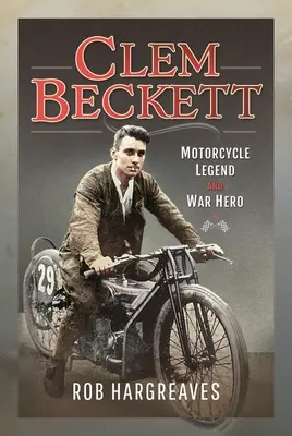 Clem Beckett : légende de la moto et héros de guerre - Clem Beckett: Motorcycle Legend and War Hero