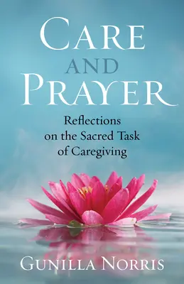 Soins et prières : Réflexions sur la tâche sacrée des soins - Care and Prayer: Reflections on the Sacred Task of Caregiving