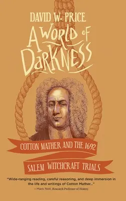 Un monde de ténèbres : Cotton Mather et le procès en sorcellerie de Salem en 1692 - A World of Darkness: Cotton Mather and the 1692 Salem Witchcraft Trials