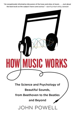Comment fonctionne la musique : La science et la psychologie des beaux sons, de Beethoven aux Beatles et au-delà [Avec CD (Audio)] - How Music Works: The Science and Psychology of Beautiful Sounds, from Beethoven to the Beatles and Beyond [With CD (Audio)]
