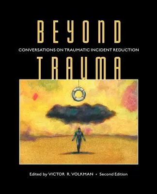 Au-delà du traumatisme : Conversations sur la réduction des incidents traumatiques, 2e édition - Beyond Trauma: Conversations on Traumatic Incident Reduction, 2nd Edition