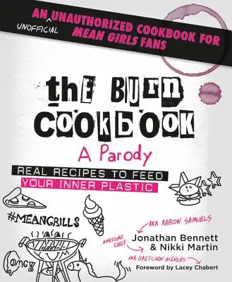 Le livre de cuisine Burn : Un livre de cuisine non officiel et non autorisé pour les fans de Mean Girls - The Burn Cookbook: An Unofficial Unauthorized Cookbook for Mean Girls Fans
