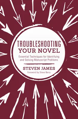 Le dépannage de votre roman : Techniques essentielles pour identifier et résoudre les problèmes de manuscrit - Troubleshooting Your Novel: Essential Techniques for Identifying and Solving Manuscript Problems