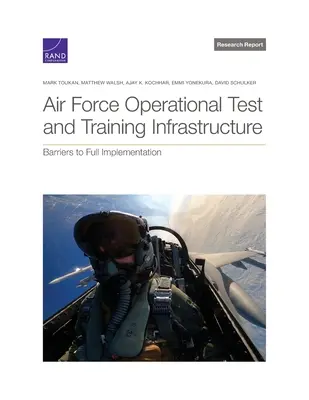 Infrastructure d'essai opérationnel et d'entraînement de l'armée de l'air : Obstacles à une mise en œuvre complète - Air Force Operational Test and Training Infrastructure: Barriers to Full Implementation