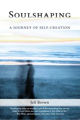 Le façonnage de l'âme : Un voyage de création de soi - Soulshaping: A Journey of Self-Creation