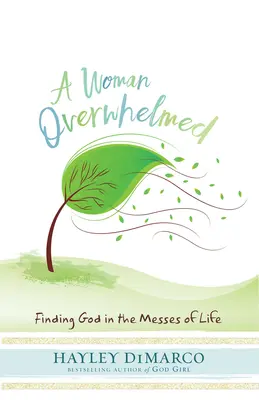 Une femme dépassée : Trouver Dieu dans le désordre de la vie - A Woman Overwhelmed: Finding God in the Messes of Life