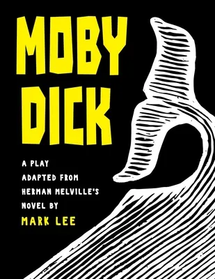 Moby Dick : Une pièce de théâtre adaptée du roman d'Herman Melville - Moby Dick: A Play Adapted from Herman Melville's Novel