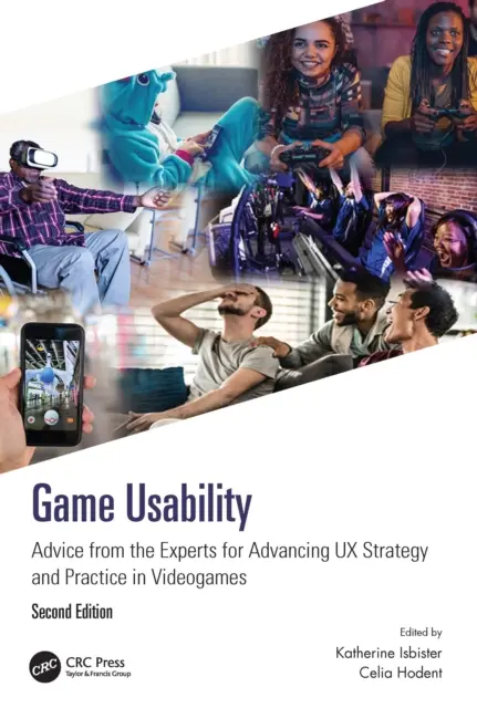 Game Usability : Conseils des experts pour faire progresser la stratégie et la pratique UX dans les jeux vidéo - Game Usability: Advice from the Experts for Advancing UX Strategy and Practice in Videogames