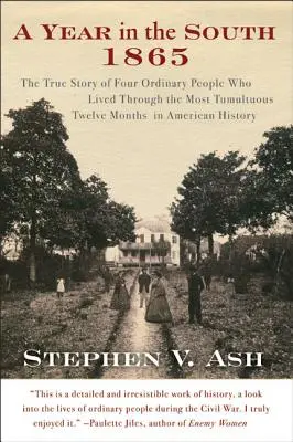 Une année dans le Sud : 1865 : L'histoire vraie de quatre personnes ordinaires qui ont vécu les douze mois les plus tumultueux de l'histoire américaine - A Year in the South: 1865: The True Story of Four Ordinary People Who Lived Through the Most Tumultuous Twelve Months in American History