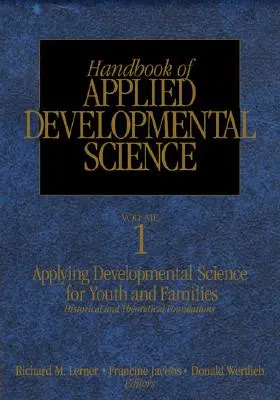 Manuel de science appliquée du développement : Promouvoir le développement positif de l'enfant, de l'adolescent et de la famille par la recherche, les politiques et les programmes - Handbook of Applied Developmental Science: Promoting Positive Child, Adolescent, and Family Development Through Research, Policies, and Programs