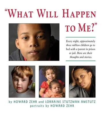 Ce qui va m'arriver : Chaque nuit, environ trois millions d'enfants se couchent avec un parent en prison - What Will Happen to Me: Every Night, Approximately Three Million Children Go to Bed with a Parent in Pri