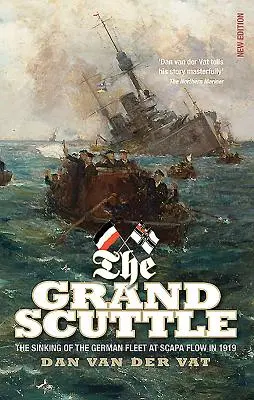 Le grand sabordage : Le naufrage de la flotte allemande à Scapa Flow en 1919 - The Grand Scuttle: The Sinking of the German Fleet at Scapa Flow in 1919
