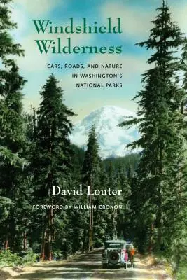 Windshield Wilderness : Voitures, routes et nature dans les parcs nationaux de Washington - Windshield Wilderness: Cars, Roads, and Nature in Washington's National Parks