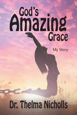 L'incroyable grâce de Dieu : Mon histoire - God's Amazing Grace: My Story