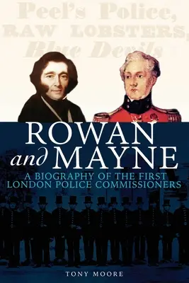 Rowan et Mayne : une biographie des premiers commissaires de police - Rowan and Mayne: A Biography of the First Police Commissioners