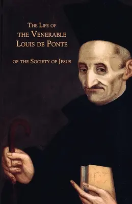 La vie du vénérable Louis de Ponte de la Compagnie de Jésus - The Life of the Venerable Louis de Ponte of the Society of Jesus