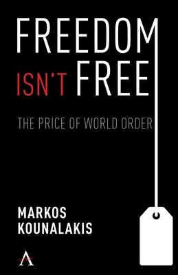 Freedom Isn't Free : The Conflicts and Costs for World Order and National Interests (La liberté n'est pas gratuite : les conflits et les coûts pour l'ordre mondial et les intérêts nationaux) - Freedom Isn't Free: The Conflicts and Costs for World Order and National Interests