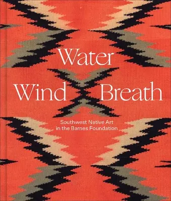 L'eau, le vent, le souffle : L'art autochtone du sud-ouest à la Fondation Barnes - Water, Wind, Breath: Southwest Native Art in the Barnes Foundation