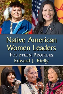 Femmes dirigeantes amérindiennes : Quatorze profils - Native American Women Leaders: Fourteen Profiles