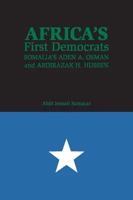 Les premiers démocrates d'Afrique : Aden A. Osman et Abdirazak H. Hussen en Somalie - Africa's First Democrats: Somalia's Aden A. Osman and Abdirazak H. Hussen