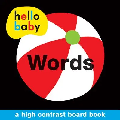 Hello Baby : Les mots : Un livre en carton à contraste élevé - Hello Baby: Words: A High-Contrast Board Book
