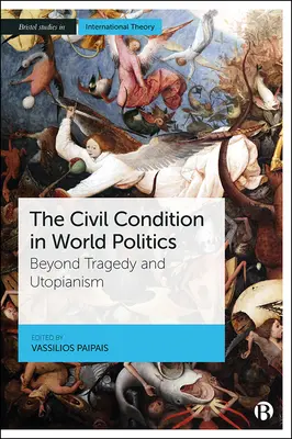 La condition civile dans la politique mondiale : Au-delà de la tragédie et de l'utopie - The Civil Condition in World Politics: Beyond Tragedy and Utopianism