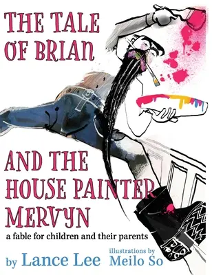 L'histoire de Brian et du peintre en bâtiment Mervyn : une fable pour les enfants et leurs parents - The Tale of Brian and the House Painter Mervyn: a fable for children and their parents