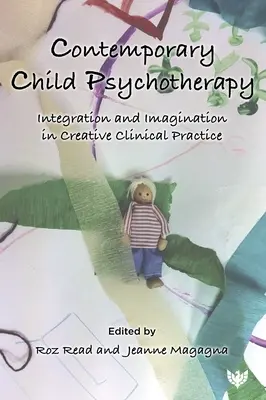 Psychothérapie contemporaine de l'enfant : Intégration et imagination dans une pratique clinique créative - Contemporary Child Psychotherapy: Integration and Imagination in Creative Clinical Practice