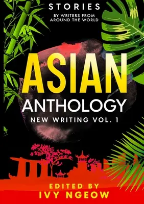 Anthologie asiatique : New Writing Vol. 1 : Histoires d'écrivains du monde entier - Asian Anthology: New Writing Vol. 1: Stories by Writers from Around the World