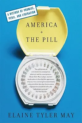 L'Amérique et la pilule : Une histoire de promesses, de périls et de libération - America and the Pill: A History of Promise, Peril, and Liberation