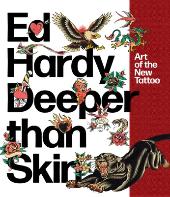 Ed Hardy : Plus profond que la peau : L'art du nouveau tatouage - Ed Hardy: Deeper Than Skin: Art of the New Tattoo