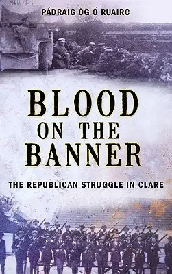 Du sang sur la bannière : La lutte républicaine dans le Clare 1913-1923 - Blood on the Banner: The Republican Struggle in Clare 1913-1923