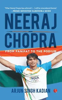 Neeraj Chopra : De Panipat au podium : De Panipat au podium - Neeraj Chopra: From Panipat to the Podium: From Panipat to the Podium