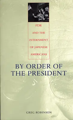 Sur ordre du président : FDR et l'internement des Américains d'origine japonaise - By Order of the President: FDR and the Internment of Japanese Americans