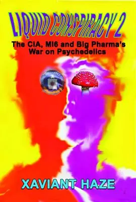 Liquid Conspiracy 2 : La Cia, le Mi5 et la guerre de Big Pharma contre les psychédéliques - Liquid Conspiracy 2: The Cia, Mi5 and Big Pharma's War on Psychedelics