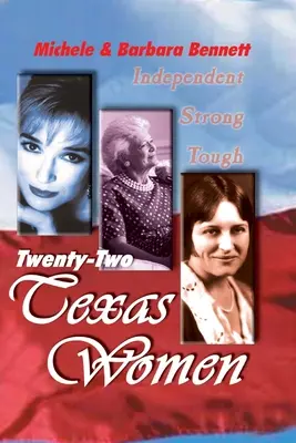 Vingt-deux femmes du Texas : Indépendantes . . . Forte ......................... Dures - Twenty-Two Texas Women: Independent . . . Strong . . . Tough