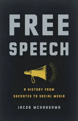 La liberté d'expression : Une histoire de Socrate aux médias sociaux - Free Speech: A History from Socrates to Social Media