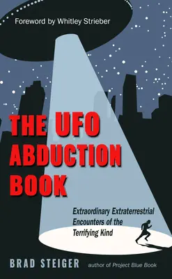 Le livre des enlèvements d'ovnis : Des rencontres extraterrestres extraordinaires et terrifiantes - The UFO Abduction Book: Extraordinary Extraterrestrial Encounters of the Terrifying Kind