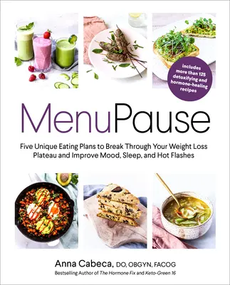 La ménupause : Cinq plans alimentaires uniques pour briser votre plateau de perte de poids et améliorer l'humeur, le sommeil et les bouffées de chaleur - Menupause: Five Unique Eating Plans to Break Through Your Weight Loss Plateau and Improve Mood, Sleep, and Hot Flashes