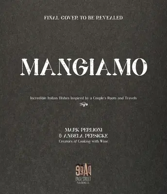 Mangiamo : D'incroyables plats italiens inspirés par les racines et les voyages d'un couple - Mangiamo: Incredible Italian Dishes Inspired by a Couple's Roots and Travels