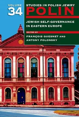 Polin : Études sur les Juifs polonais, volume 34 : L'autonomie juive en Europe de l'Est - Polin: Studies in Polish Jewry Volume 34: Jewish Self-Government in Eastern Europe