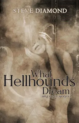 Les rêves des chiens de l'enfer : et autres histoires - What Hellhounds Dream: & Other Stories