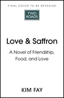 Love & Saffron - un roman sur l'amitié, la nourriture et l'amour - Love & Saffron - a novel of friendship, food, and love