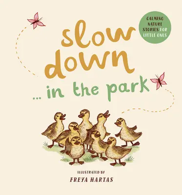 Slow Down . . . in the Park : Histoires de nature apaisantes pour les petits - Slow Down . . . in the Park: Calming Nature Stories for Little Ones