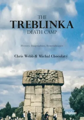 Le camp de la mort de Treblinka : histoire, biographies, souvenirs - The Treblinka Death Camp: History, Biographies, Remembrance