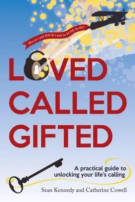 Aimé, appelé, doué : Un guide pratique pour découvrir la vocation de votre vie - Loved, Called, Gifted: A Practical Guide to Unlocking Your Life's Calling